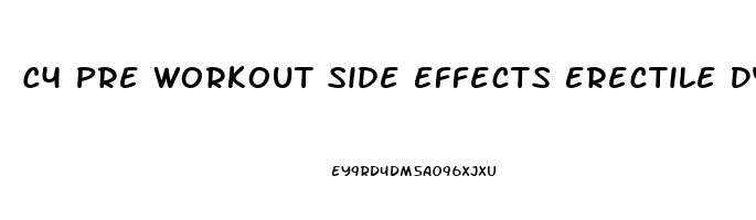 C4 Pre Workout Side Effects Erectile Dysfunction