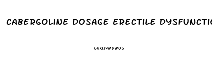 Cabergoline Dosage Erectile Dysfunction