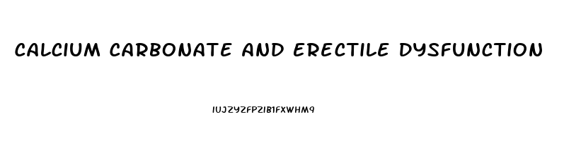 Calcium Carbonate And Erectile Dysfunction