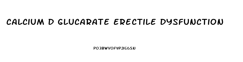 Calcium D Glucarate Erectile Dysfunction