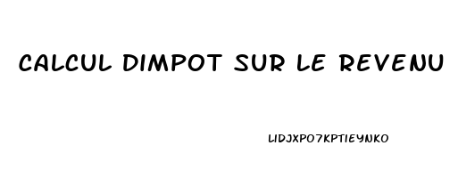 Calcul Dimpot Sur Le Revenu