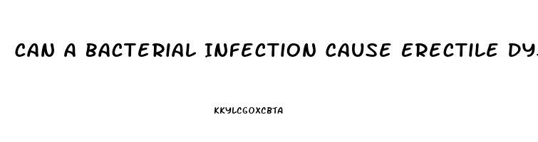 Can A Bacterial Infection Cause Erectile Dysfunction