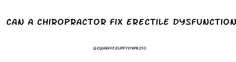 Can A Chiropractor Fix Erectile Dysfunction