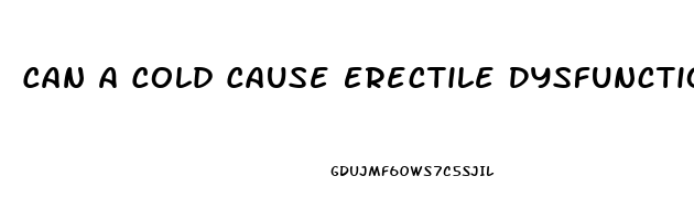 Can A Cold Cause Erectile Dysfunction