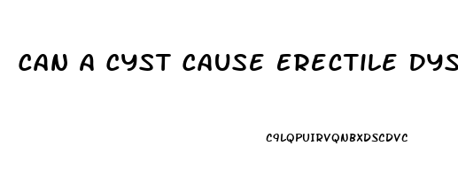 Can A Cyst Cause Erectile Dysfunction