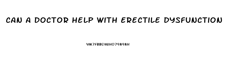 Can A Doctor Help With Erectile Dysfunction