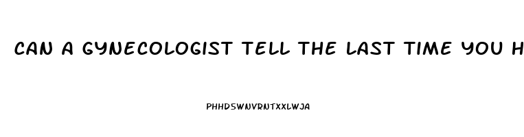 Can A Gynecologist Tell The Last Time You Had Sex