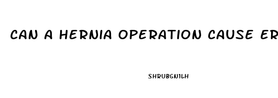 Can A Hernia Operation Cause Erectile Dysfunction