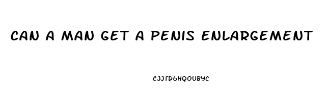 Can A Man Get A Penis Enlargement