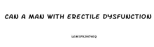 Can A Man With Erectile Dysfunction Impregnate