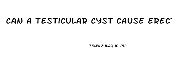 Can A Testicular Cyst Cause Erectile Dysfunction