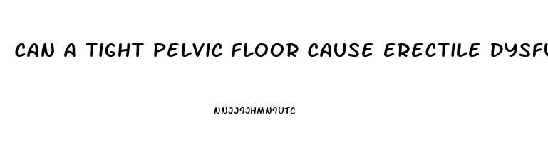 Can A Tight Pelvic Floor Cause Erectile Dysfunction