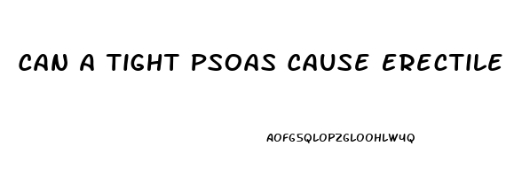 Can A Tight Psoas Cause Erectile Dysfunction