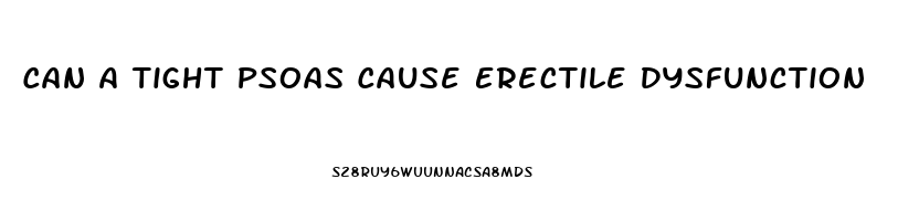 Can A Tight Psoas Cause Erectile Dysfunction