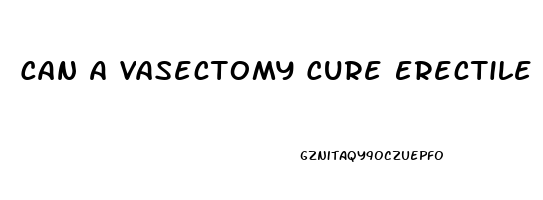 Can A Vasectomy Cure Erectile Dysfunction