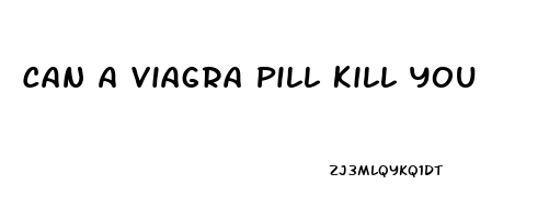 Can A Viagra Pill Kill You