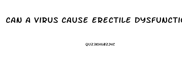 Can A Virus Cause Erectile Dysfunction