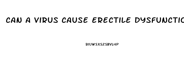 Can A Virus Cause Erectile Dysfunction