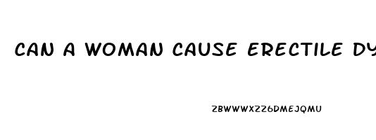 Can A Woman Cause Erectile Dysfunction