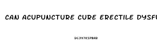 Can Acupuncture Cure Erectile Dysfunction