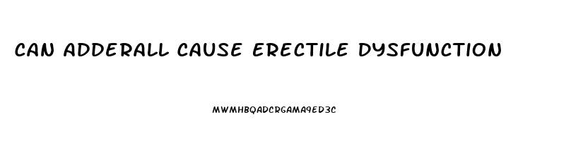 Can Adderall Cause Erectile Dysfunction