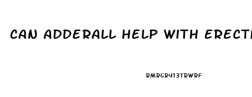 Can Adderall Help With Erectile Dysfunction