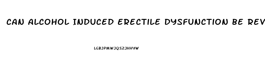 Can Alcohol Induced Erectile Dysfunction Be Reversed