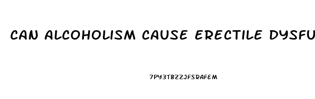 Can Alcoholism Cause Erectile Dysfunction