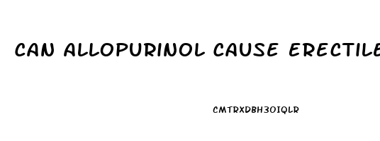 Can Allopurinol Cause Erectile Dysfunction