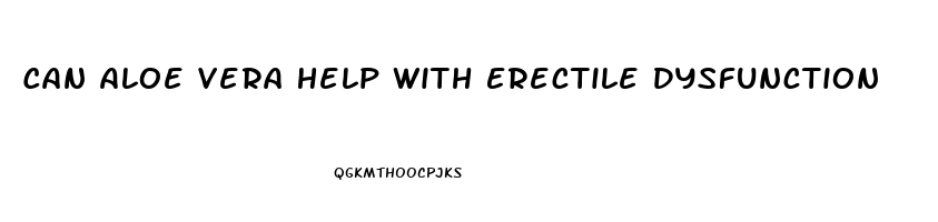 Can Aloe Vera Help With Erectile Dysfunction