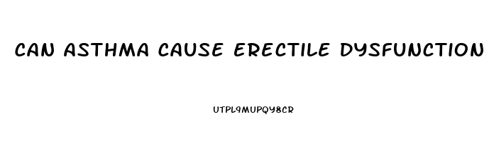 Can Asthma Cause Erectile Dysfunction