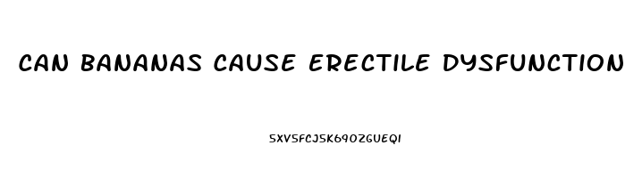 Can Bananas Cause Erectile Dysfunction