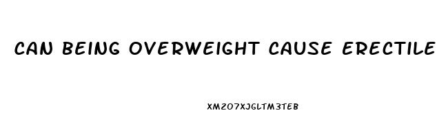 Can Being Overweight Cause Erectile Dysfunction