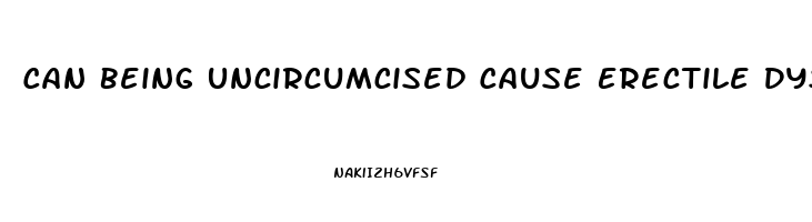 Can Being Uncircumcised Cause Erectile Dysfunction