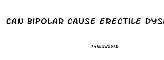 Can Bipolar Cause Erectile Dysfunction