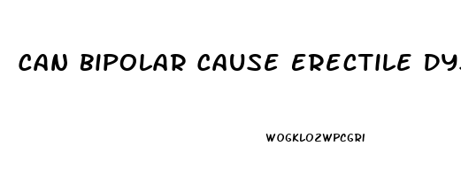Can Bipolar Cause Erectile Dysfunction