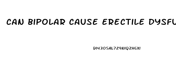 Can Bipolar Cause Erectile Dysfunction