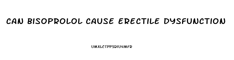 Can Bisoprolol Cause Erectile Dysfunction