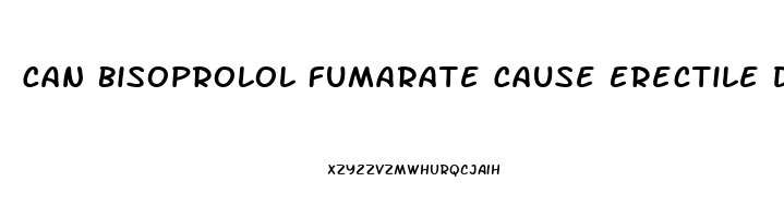 Can Bisoprolol Fumarate Cause Erectile Dysfunction