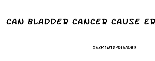 Can Bladder Cancer Cause Erectile Dysfunction