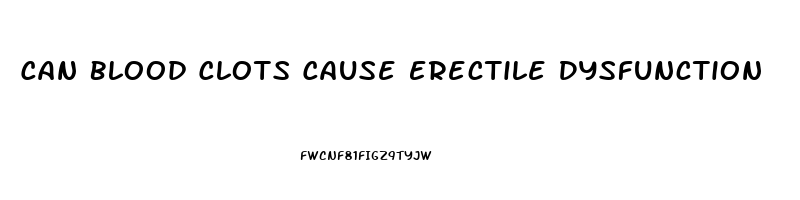 Can Blood Clots Cause Erectile Dysfunction