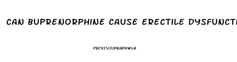 Can Buprenorphine Cause Erectile Dysfunction