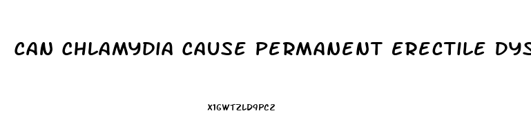 Can Chlamydia Cause Permanent Erectile Dysfunction