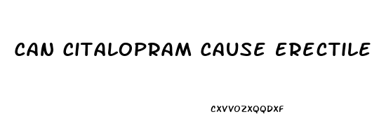 Can Citalopram Cause Erectile Dysfunction