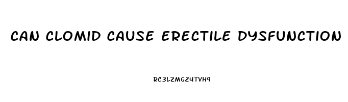 Can Clomid Cause Erectile Dysfunction