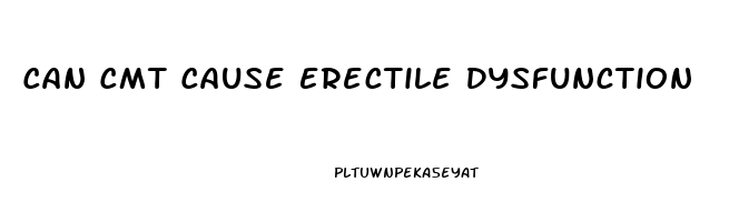 Can Cmt Cause Erectile Dysfunction