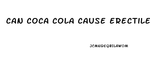 Can Coca Cola Cause Erectile Dysfunction