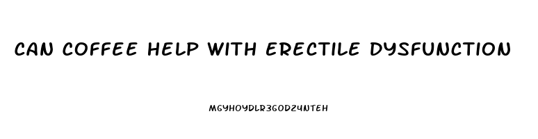 Can Coffee Help With Erectile Dysfunction