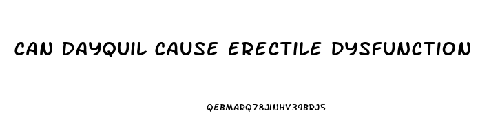 Can Dayquil Cause Erectile Dysfunction