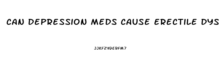 Can Depression Meds Cause Erectile Dysfunction